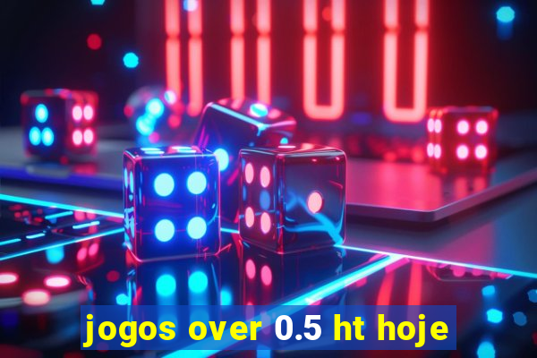 jogos over 0.5 ht hoje